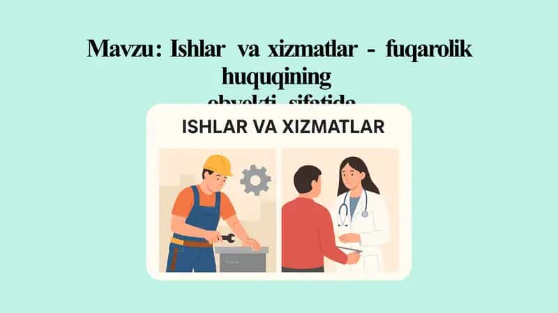 Ishlar va xizmatlar fuqarolik huquqining obyekti sifatida