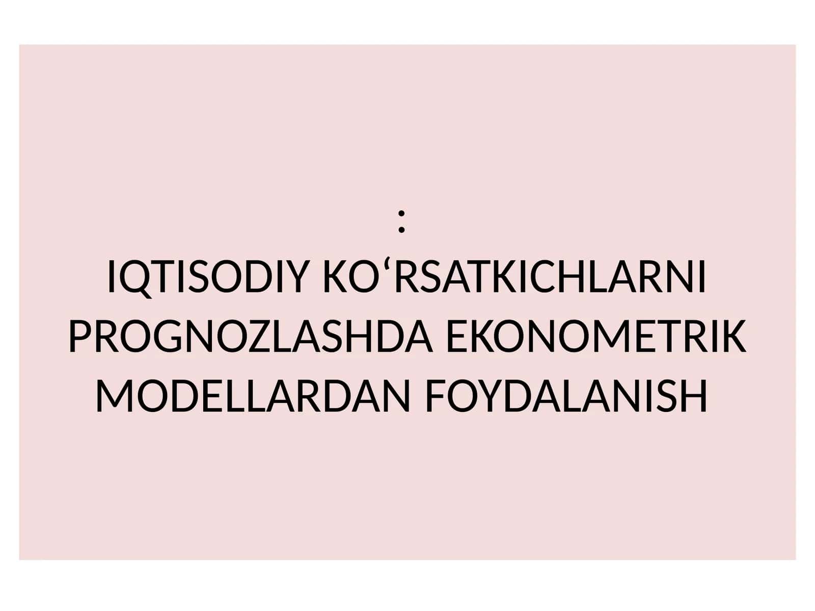 IQTISODIY KО‘RSATKICHLARNI PROGNOZLASHDA EKONOMETRIK MODELLARDAN FOYDALANISH