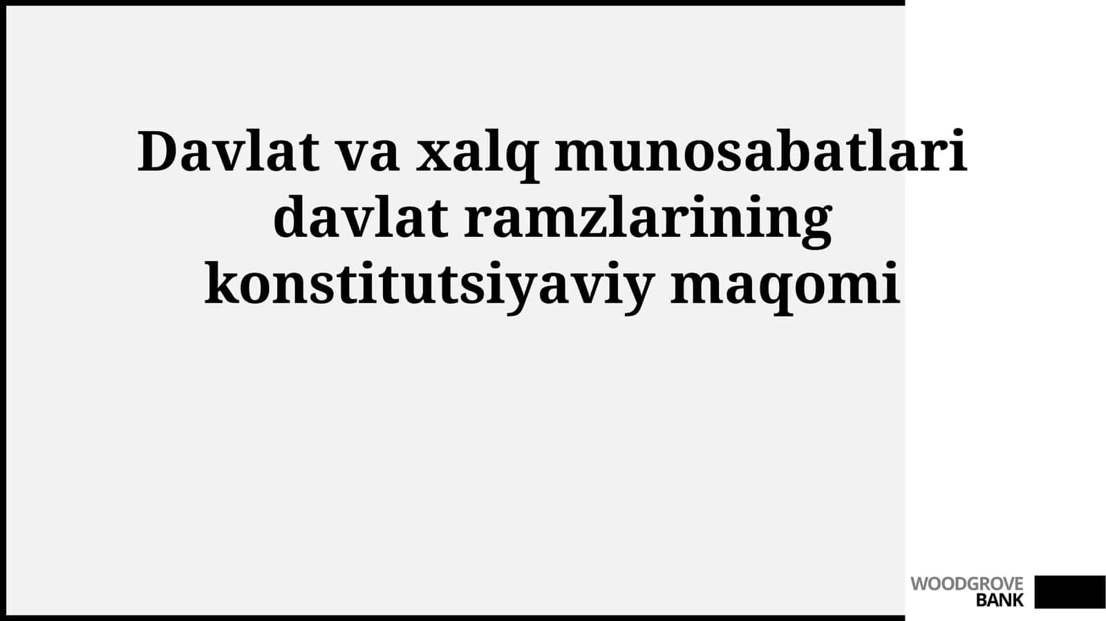 Davlat va xalq munosabatlari davlat ramzlarining konstitutsiyaviy maqomi