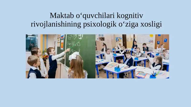Maktab oʻquvchilari kognitiv rivojlanishining psixologik o‘ziga xosligi