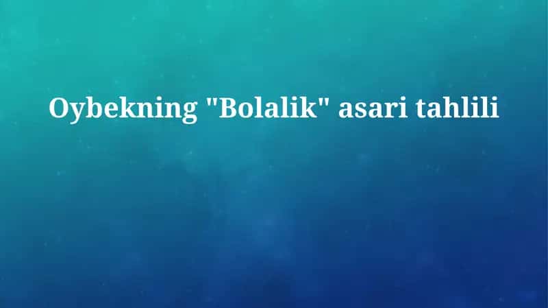Xulosa Oybekning "Bolalik" asari tahlili
