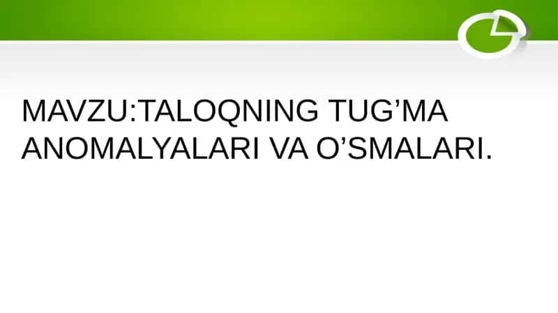 TALOQNING TUG’MA ANOMALYALARI VA O’SMALARI