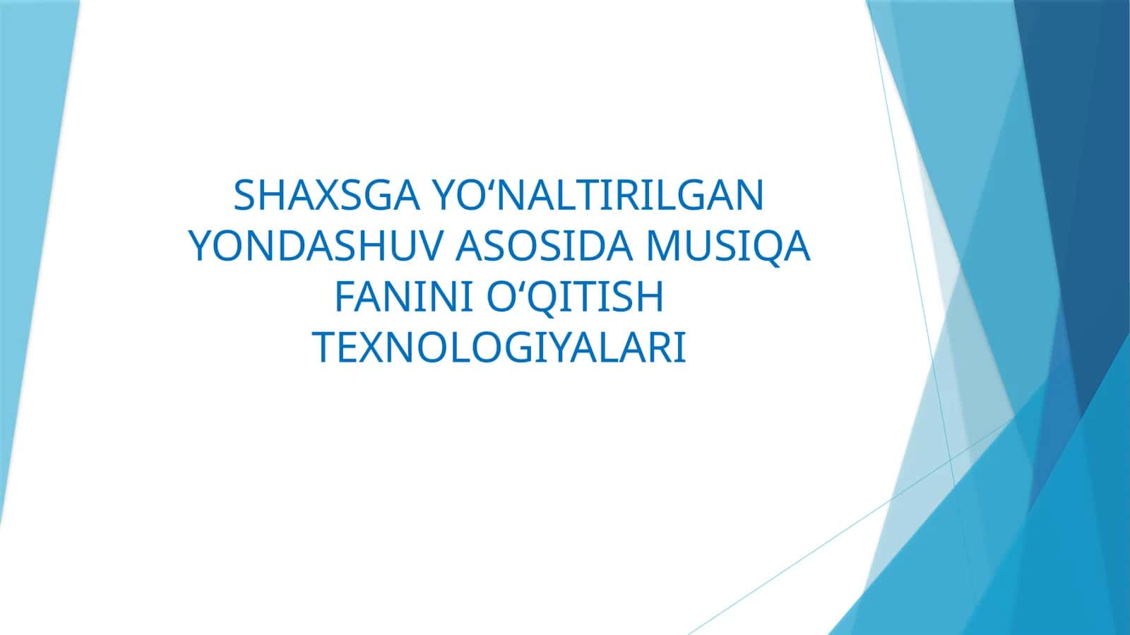SHAXSGA YO‘NALTIRILGAN YONDASHUV ASOSIDA MUSIQA FANINI O‘QITISH TEXNOLOGIYALARI