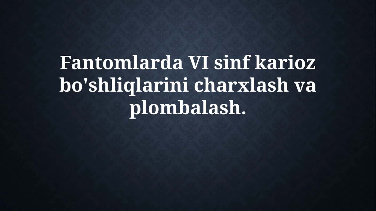 Fantomlarda VI sinf karioz bo'shliqlarini chiqarish va plombalash