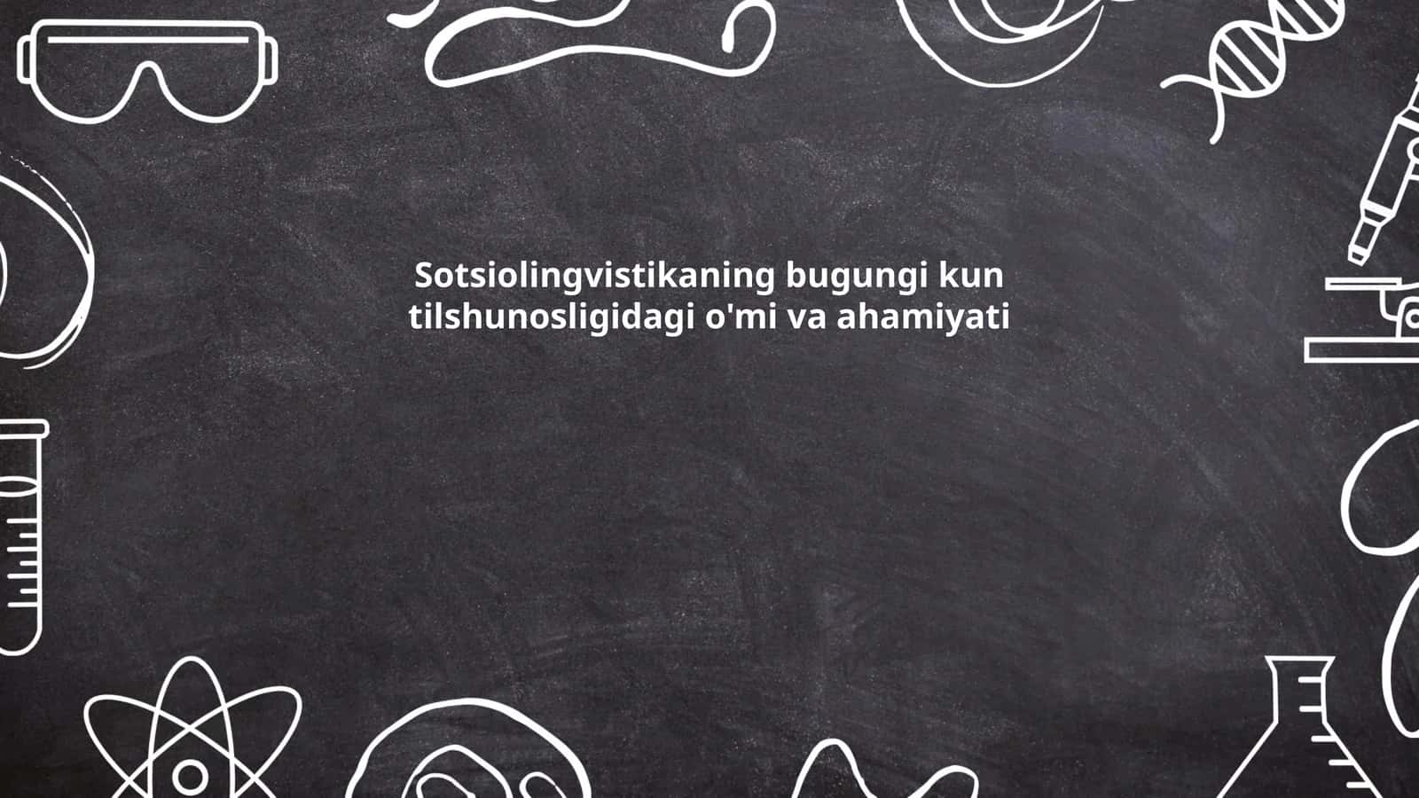 Sotsiolingvistikaning bugungi kun tilshunosligidagi o'mi va ahamiyati