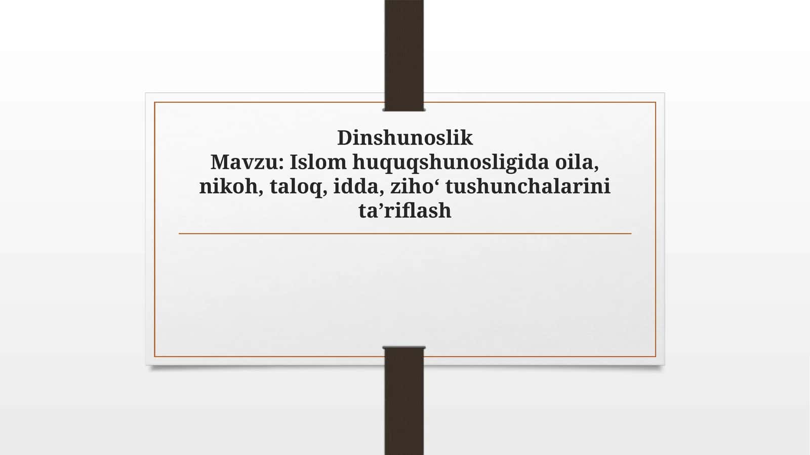 Islomhuquqshunosligidaoila,nikoh,taloq,idda,ziho‘tushunchalarinita’riflash