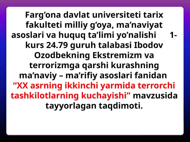 Ekstremizm va terrorizmga qarshi kurashning ma'naviy–ma'rifiiyasoslarifanidan "XX asrning ikkinchi yarmidaterrorchitashkilotlining kuchayishi"