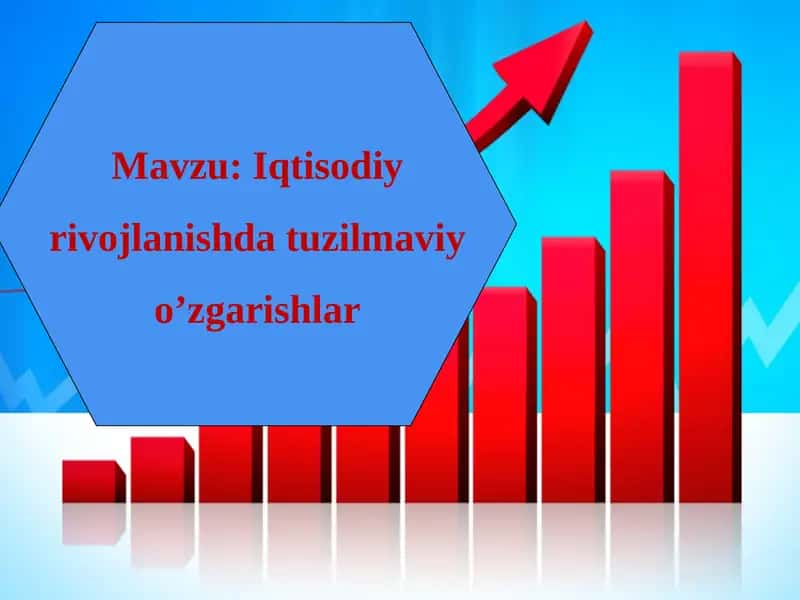 Iqtisodiy rivojlanishda tuzilmaviy o’zgarishlar
