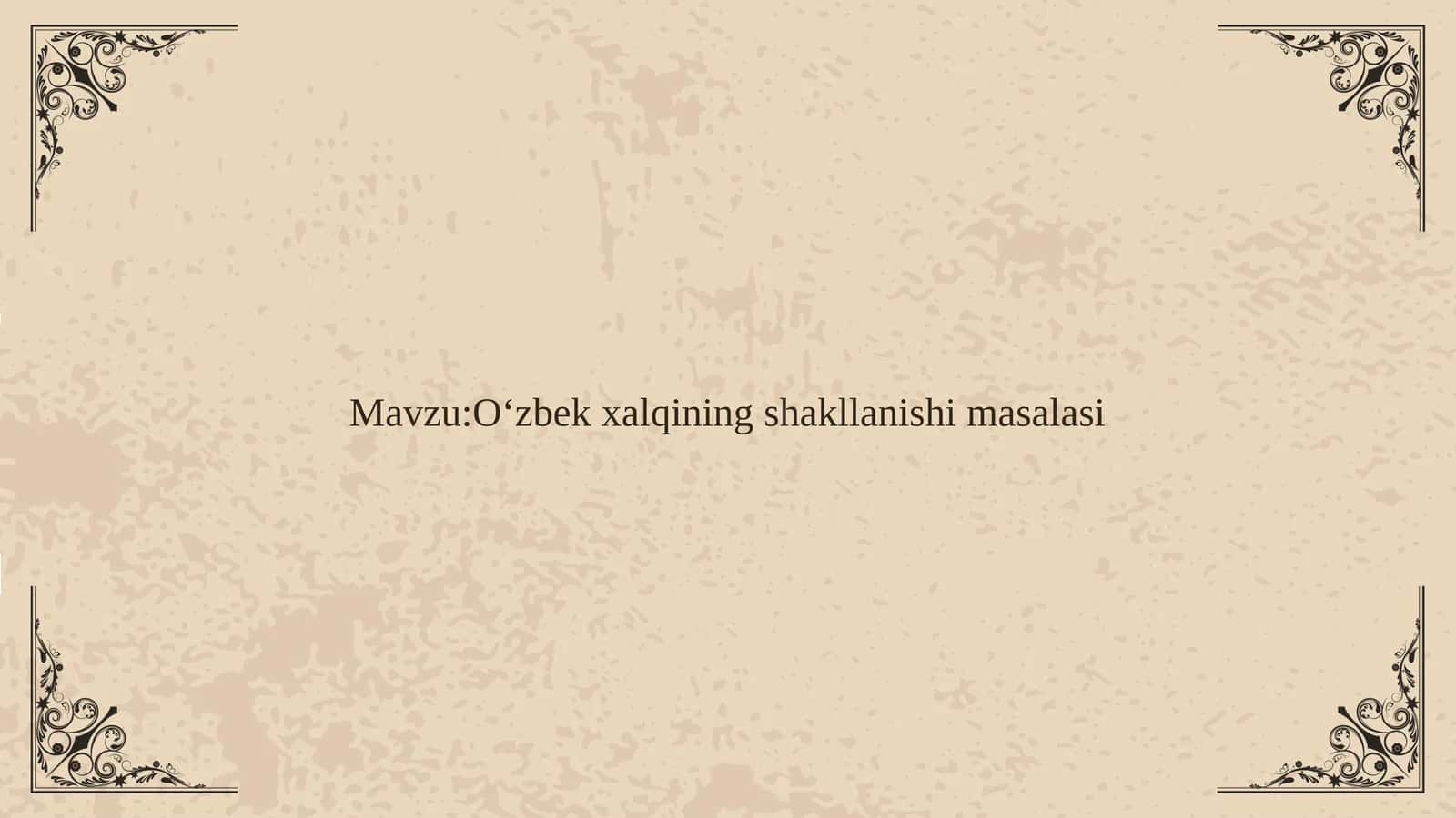 O‘zbek xalqining shakllanishi masalasi