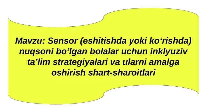 Sensor (eshitishda yoki koʻrishda) nuqsoni boʻlgan bolalar uchun inklyuziv taʼlim strategiyalari va ularni amalga oshirish shart-sharoitlari