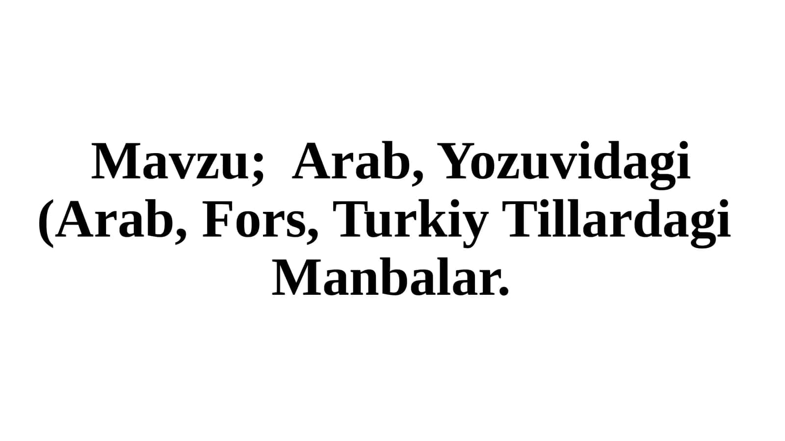Arab, Yozuvidagi (Arab, Fors, Turkiy Tillardagi Manbalar