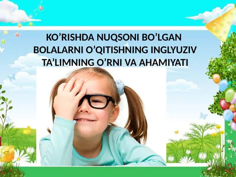 KO’RISHDA NUQSONI BO’LGAN BOLALARNI O’QITISHNING INGLYUZIV TA’LIMNING O’RNI VA AHAMIYATI