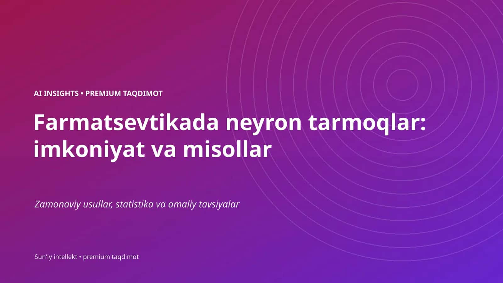 Farmatsevtikada neyron tarmoqlar: imkoniyat va misollar