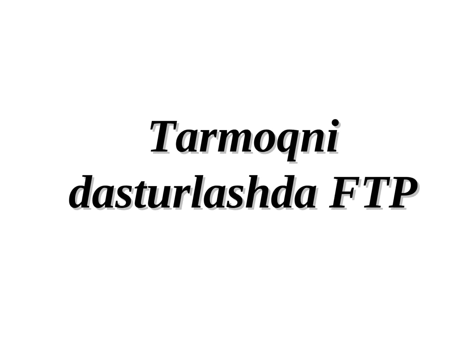 Tarmoqni dasturlashda FTP