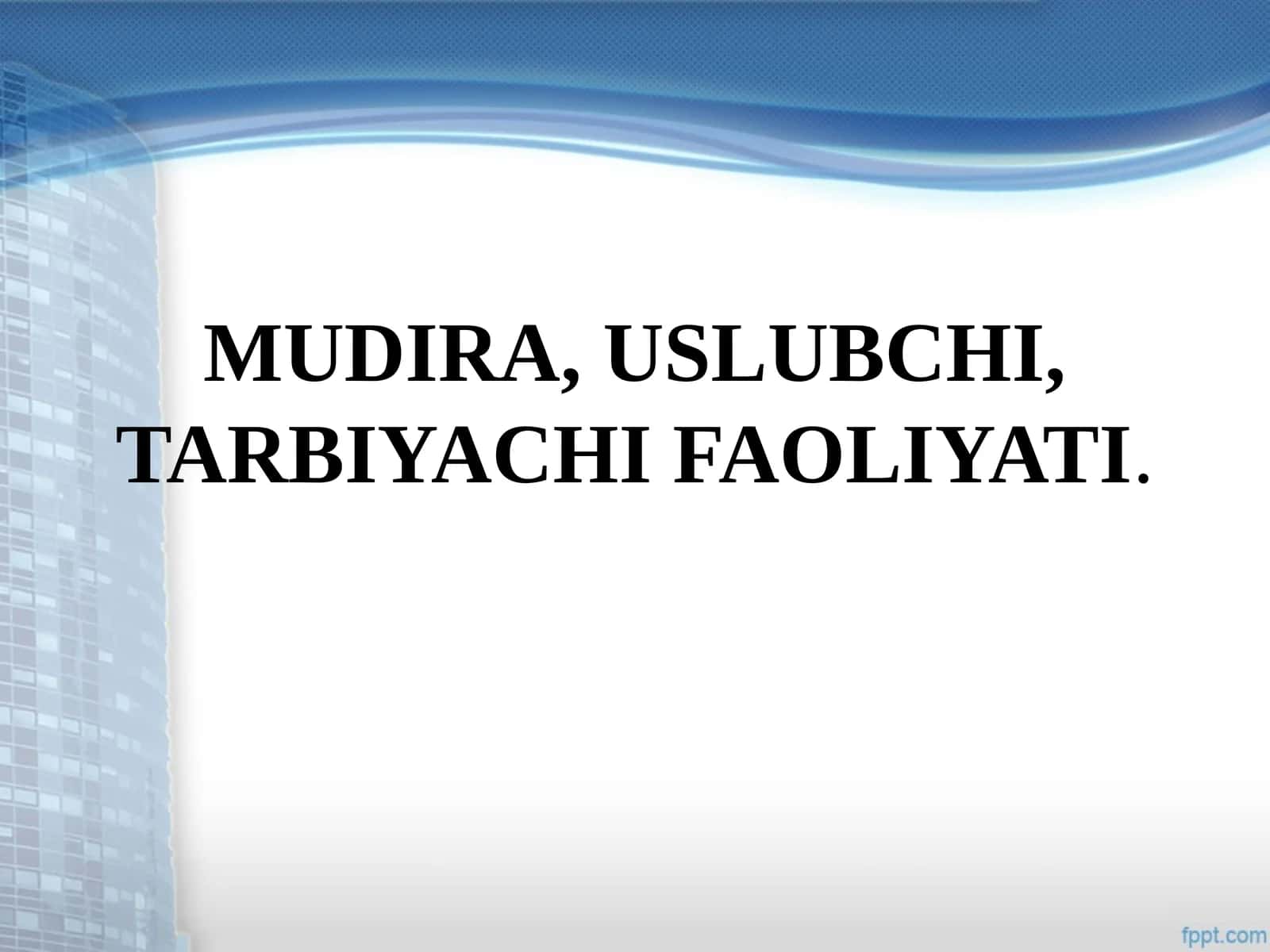 MUDIRA, USLUBCHI, TARBIYACHI FAOLIYATI
