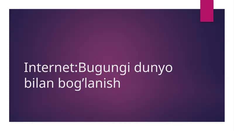 Internet bugungi dunyo bilan bog‘lanish