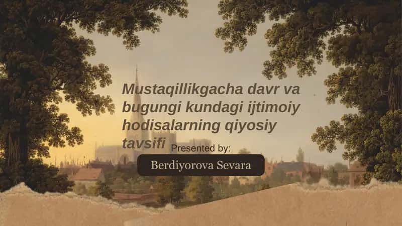 Mustaqillikgacha davr va bugungi kundagi ijtimoiy hodisalarning qiyosiy tavsifi.