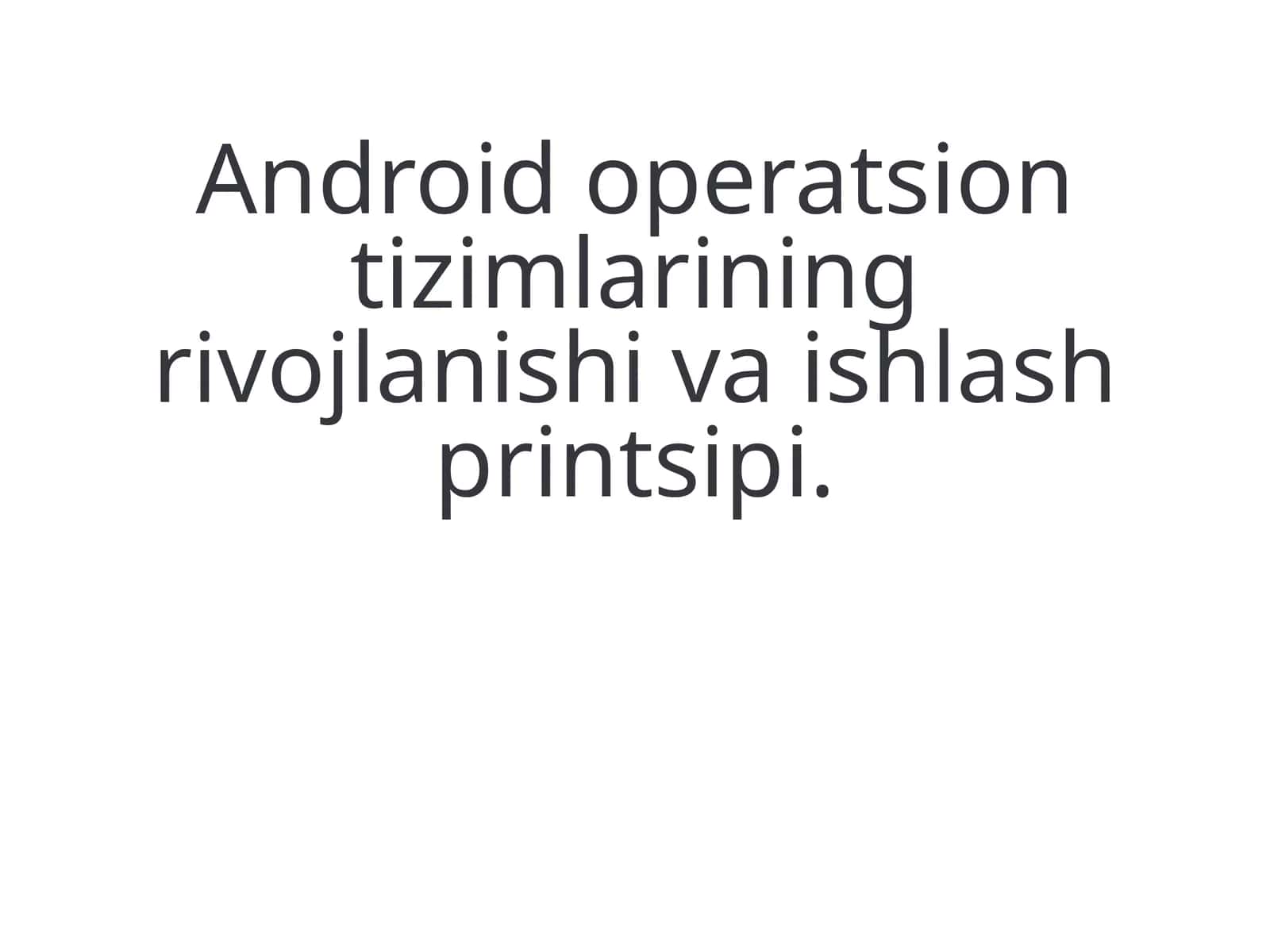 Android operatsion tizimlarining rivojlanishi va ishlash printsipi