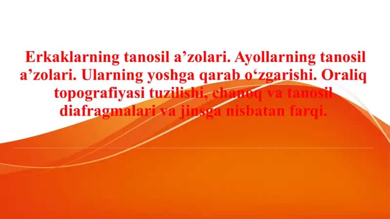 Erkaklarning tanosil a’zolari. Ayollarning tanosil a’zolari. Ularning yoshga qarab o‘zgarishi. Oraliq topografiyasi tuzilishi, chanoq va tanosil diafragmalari va jinsga nisbatan farqi.