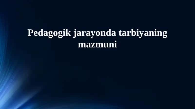 Pedagogik jarayonda tarbiyaning mazmuni