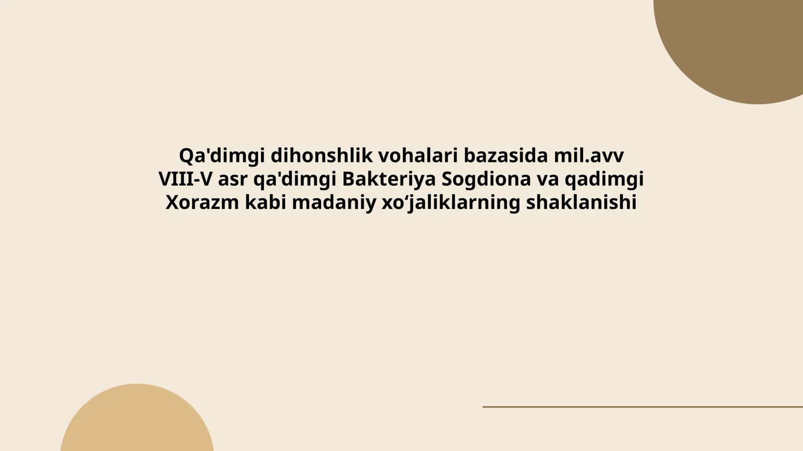 Qa'dimgi dihonshlik vohalari bazasida mil.avv VIII-V asr qa'dimgi Bakteriya Sogdiona va qadimgi Xorazm kabi madaniy xoʻjaliklarning shaklanishi