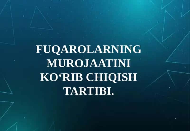 Fuqarolarning murojaatini ko‘rib chiqish tartibi