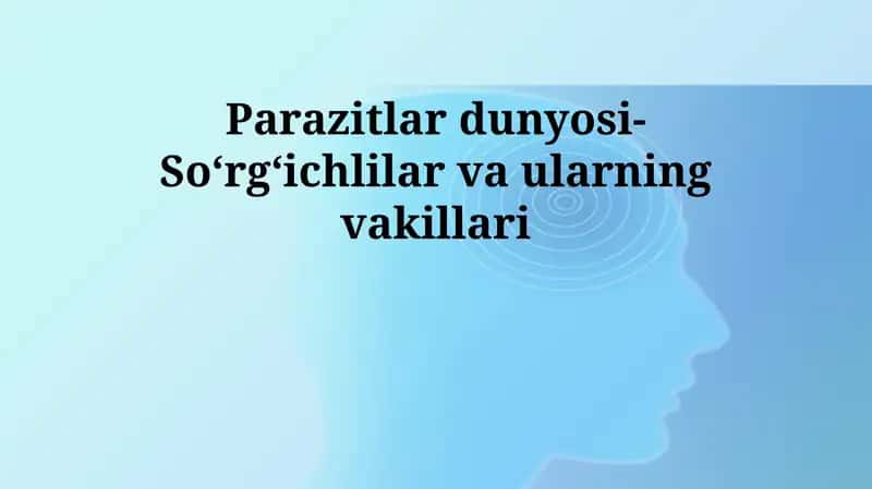 Parazitlar dunyosi- Soʻrgʻichlilar va ularning vakillari
