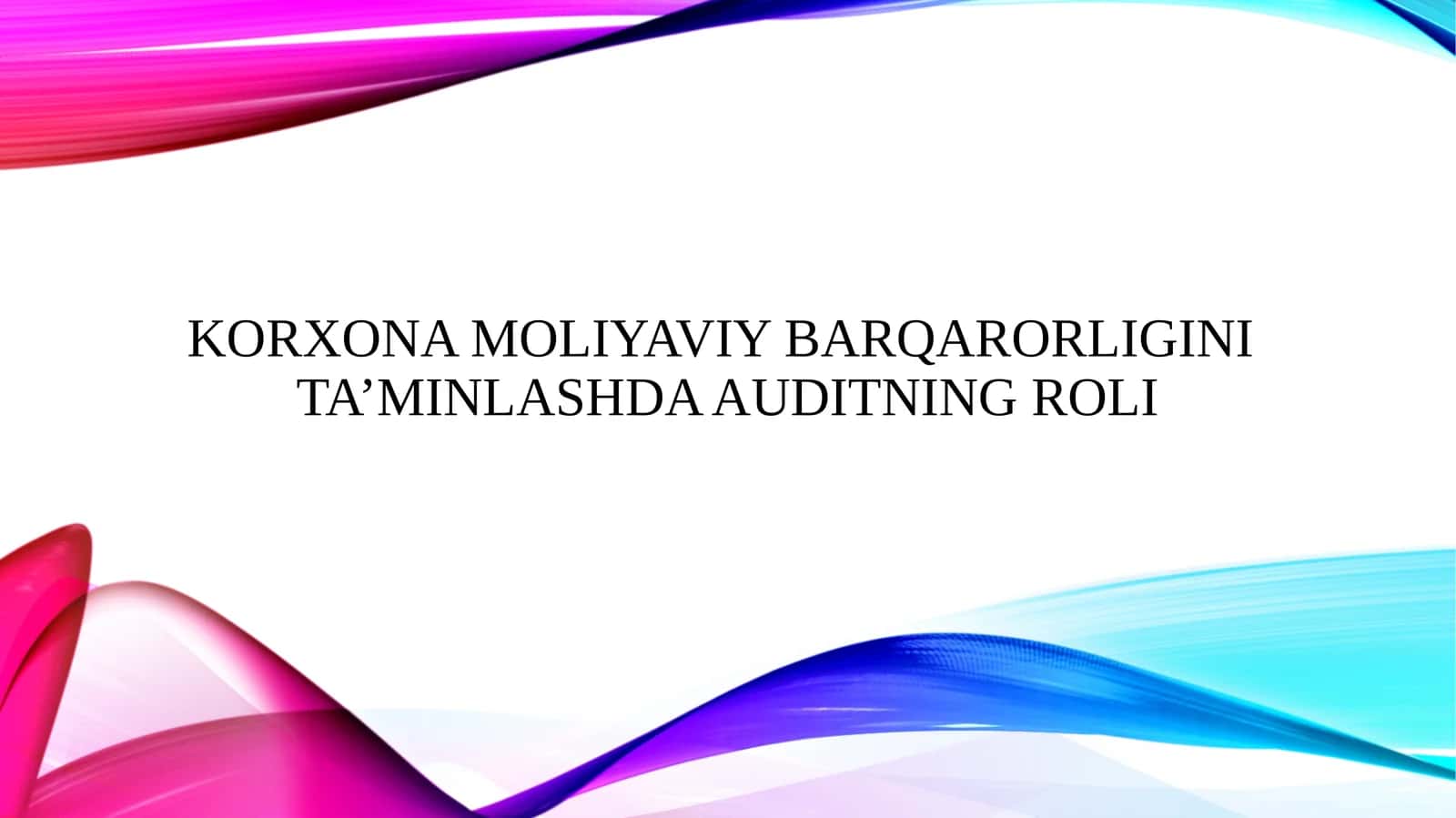 KORXONA MOLIYAVIY BARQARORLIGINI TA’MINLASHDA AUDITNING ROLI