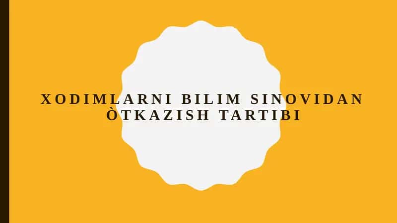 XodiMlarni bilim sinovidan òtkazish tartibi