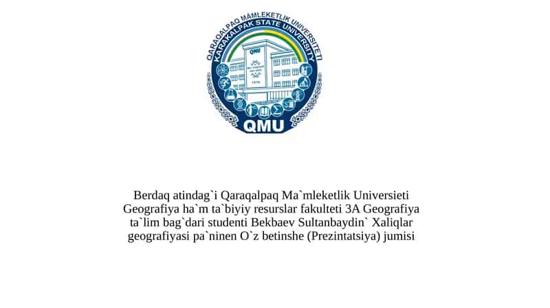 Xaliqlar geografiyasi pa'ninen O`z betinshe (Prezintatsiya) jumisi