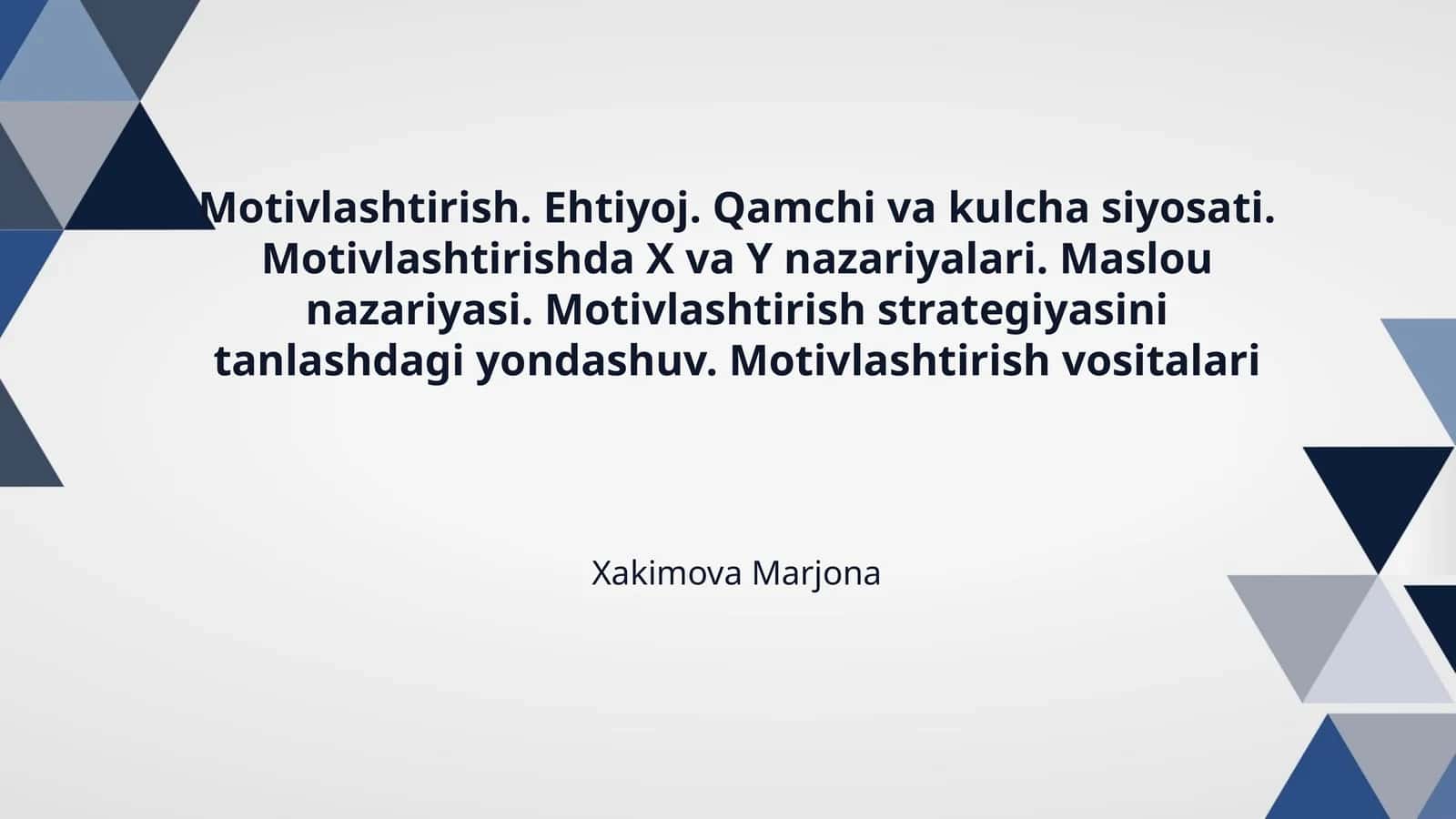 Motivlashtirish. Ehtiyoj. Qamchi va kulcha siyosati. Motivlashtirishda X va Y nazariyalari. Maslou nazariyasi. Motivlashtirish strategiyasini tanlashdagi yondashuv. Motivlashtirish vositalari
