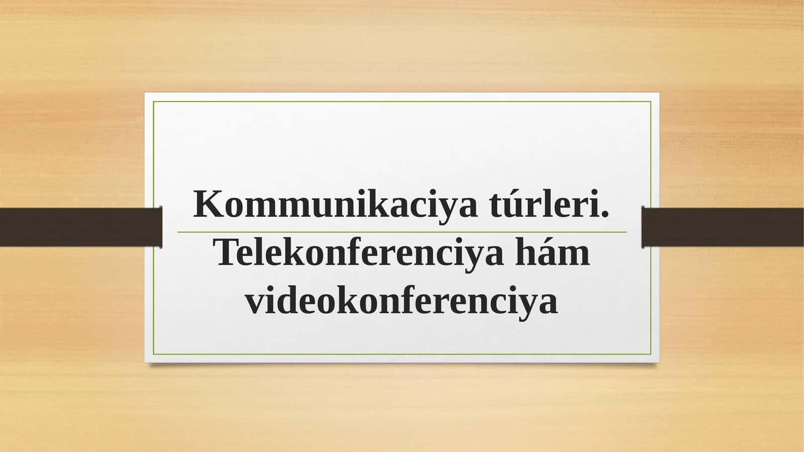 Kommunikaciya túrleri. Telekonferenciya hám videokonferenciya