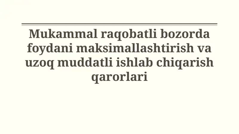 Mukammal raqobatli bozorda foydani maksimallashtirish va uzoq muddatli ishlab chiqarish qarorlari
