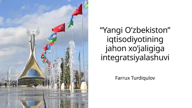 YangiO‘zbekiston” iqtisodiyotining jahon xo‘jaligiga integratsiyalashuvi