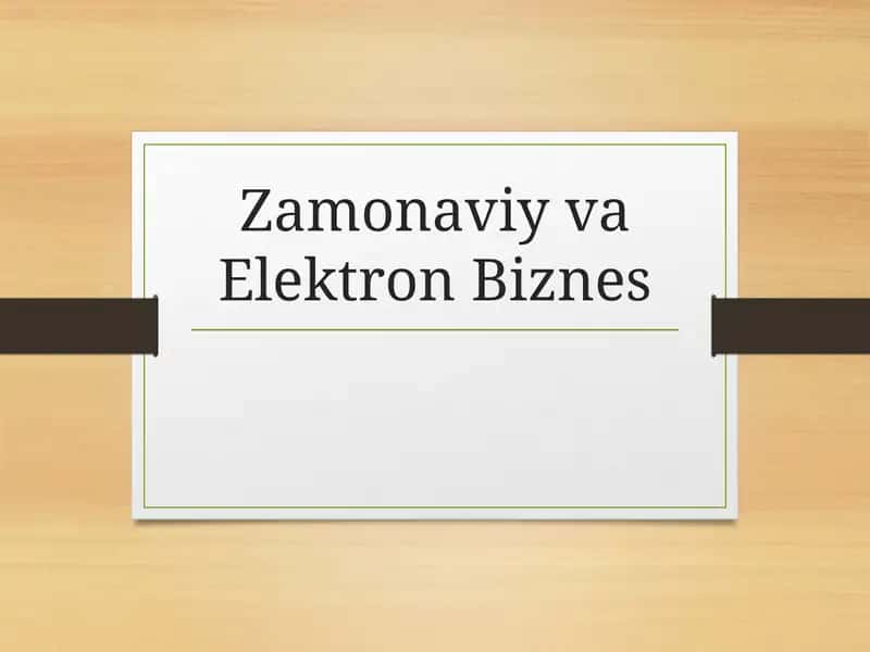 Zamonaviy va Elektron Biznes taqdimot