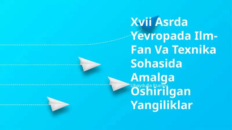 Xvii Asrda Yevropada Ilm-Fan Va Texnika Sohasida Amalga Oshirilgan Yangiliklar