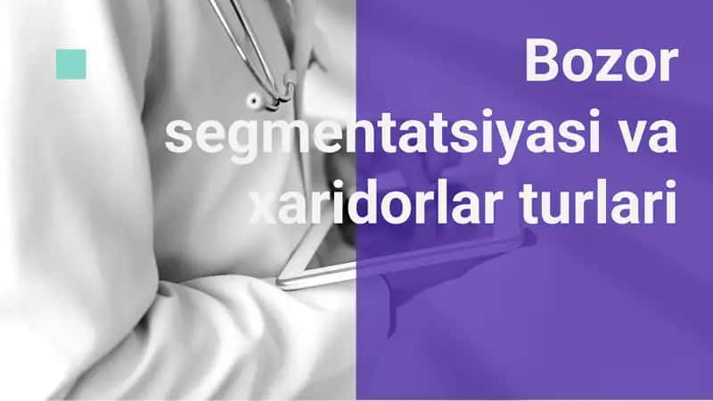 Bozor segmentatsiyasi va xaridorlar turlari
