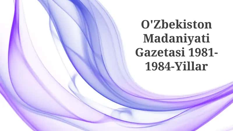 Oʻzbekiston madaniyati gazetasi 1981-1984-Yillar