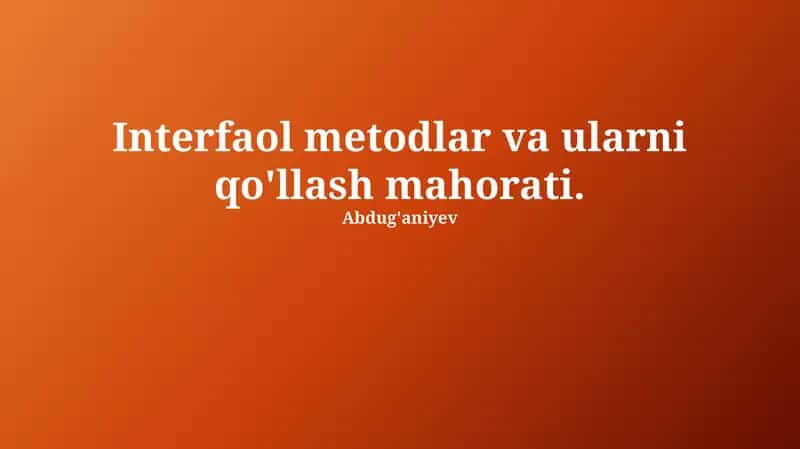 Interfaol metodlar va ularni qo'llash mahorati