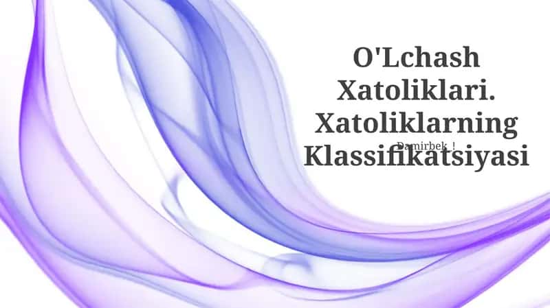 O'Lchash Xatoliklari. Xatoliklarning Klassifikatsiyasi