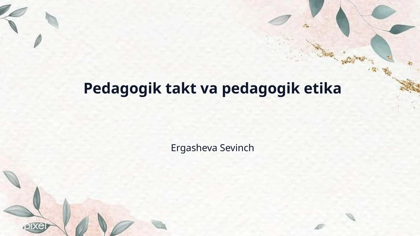 Pedagogik takt va pedagogik etika