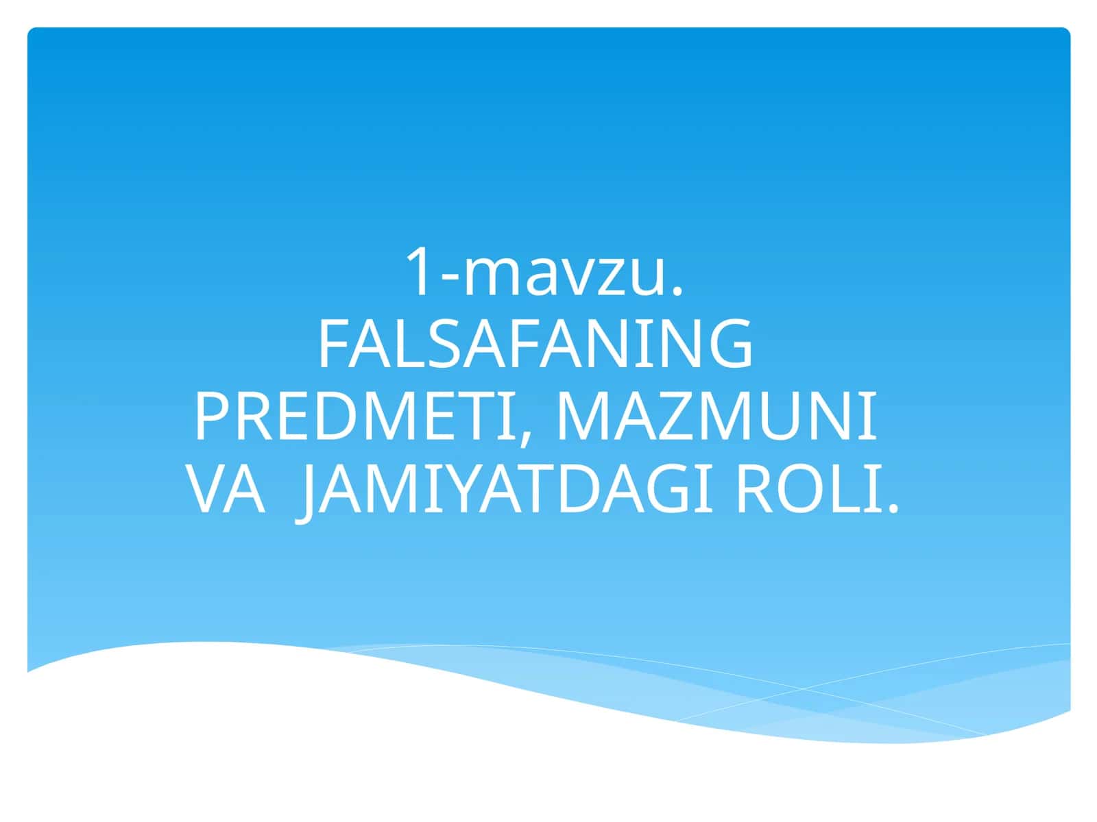 FALSAFANING PREDMETI, MAZMUNI VA JAMIYATDAGI ROLI
