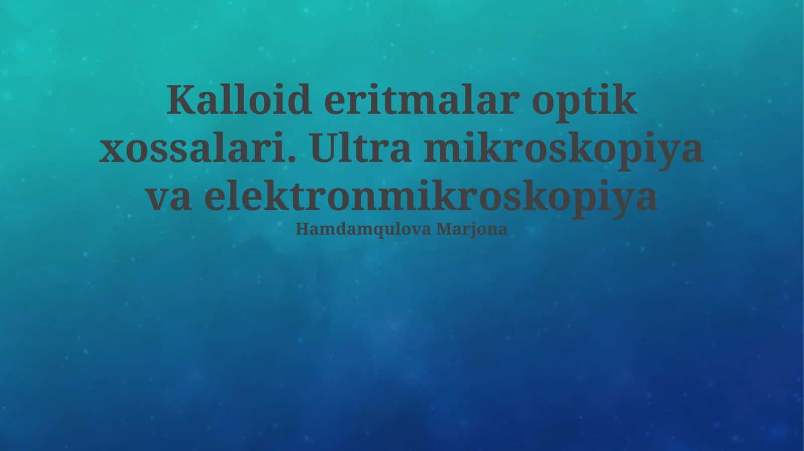 Kalloid eritmalar optik xossalari. Ultra mikroskopiya va elektronmikroskopiya