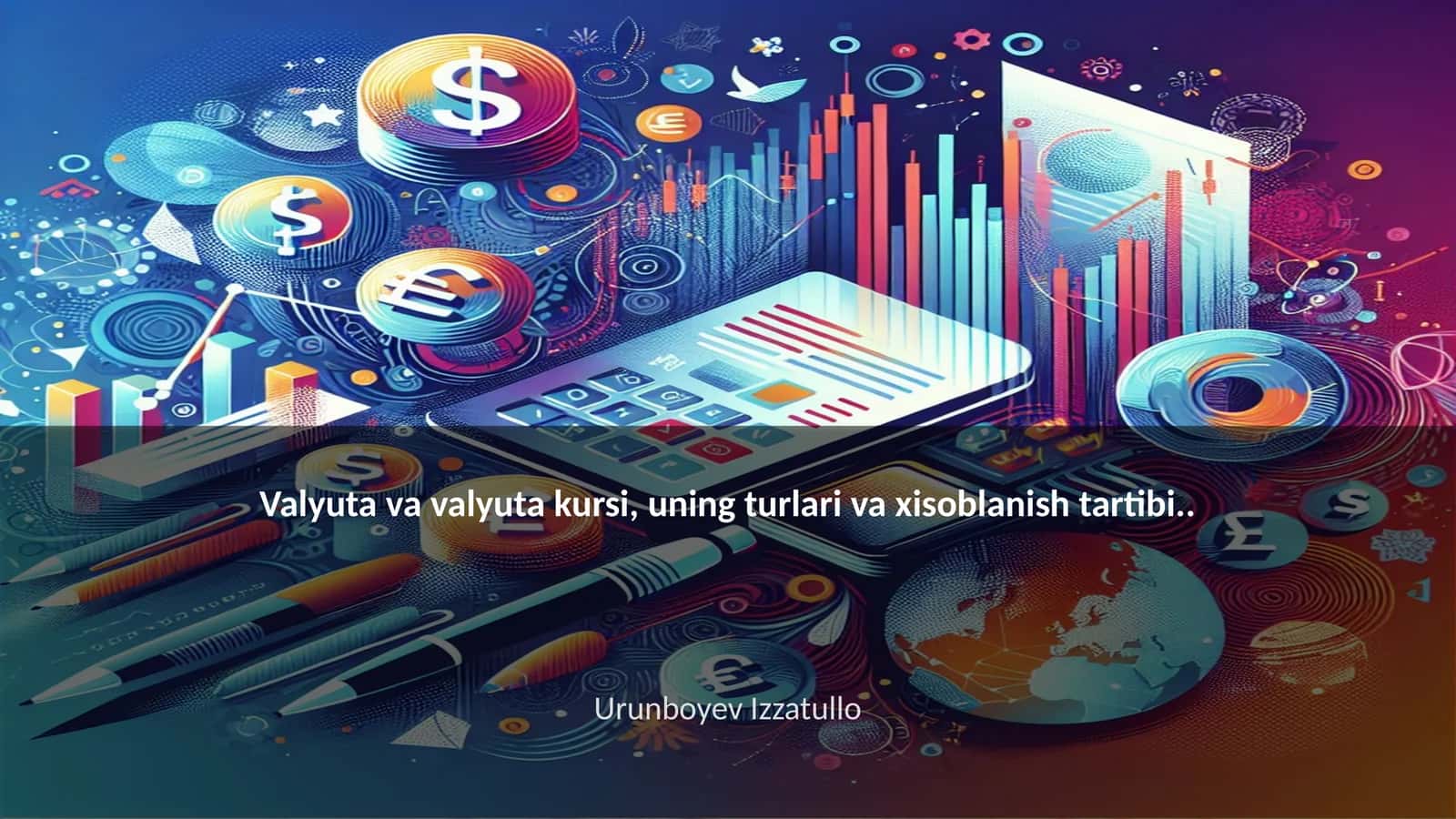 Valyuta va valyuta kursi, uning turlari va xisoblanish tartibi