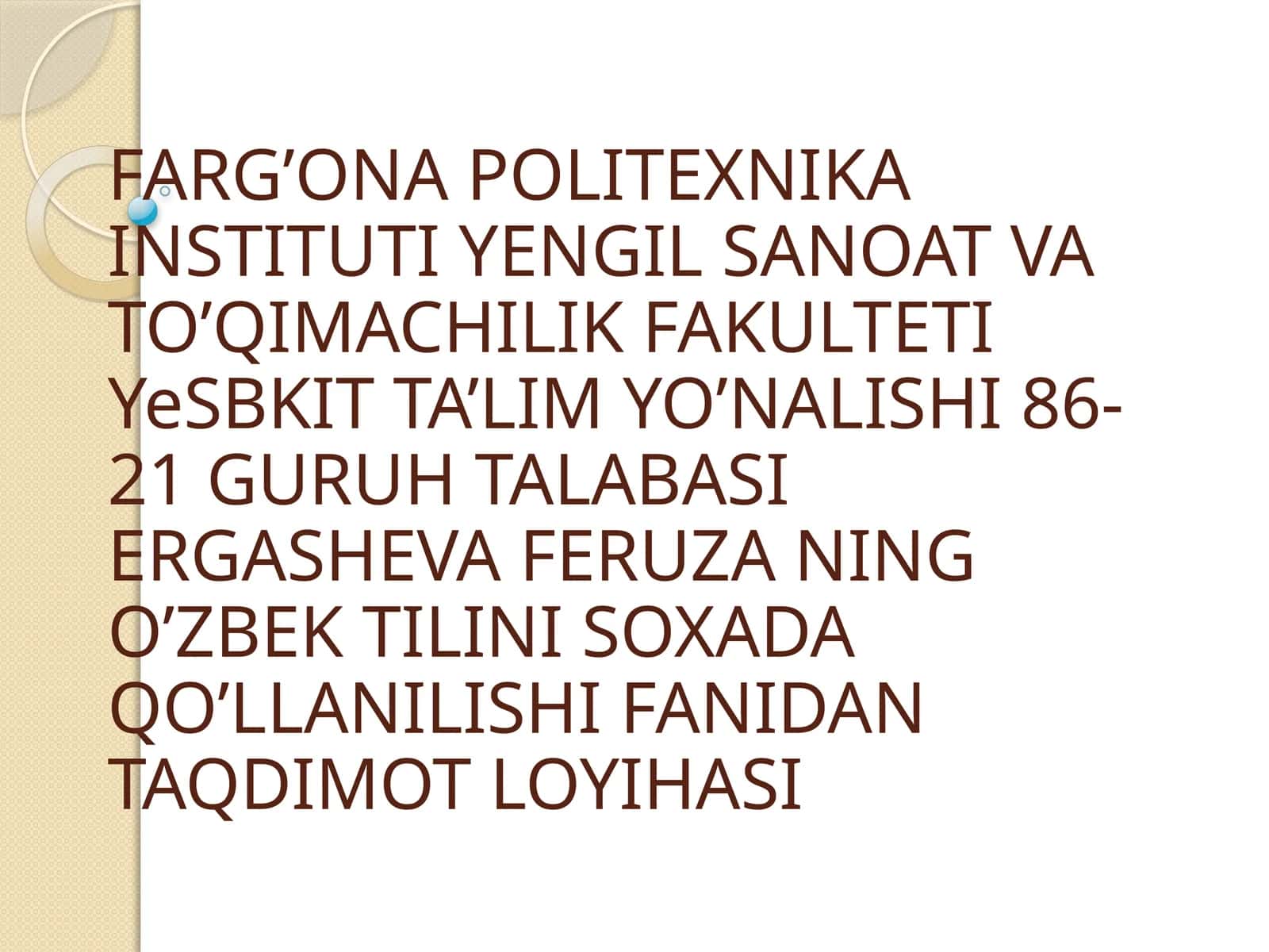 YeSBKIT TA’LIM YO’NALISHI 86-21 GURUH TALABASIERGASHEVA FERUZA NING O’ZBEK TILINI SOXADA QO’LLANILISHI FANIDAN TAQDIMOT LOYIHASI