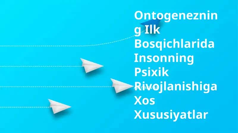 Ontogenezning Ilk Bosqichlarida Insonning Psixik Rivojlanishiga Xos Xususiyatlar