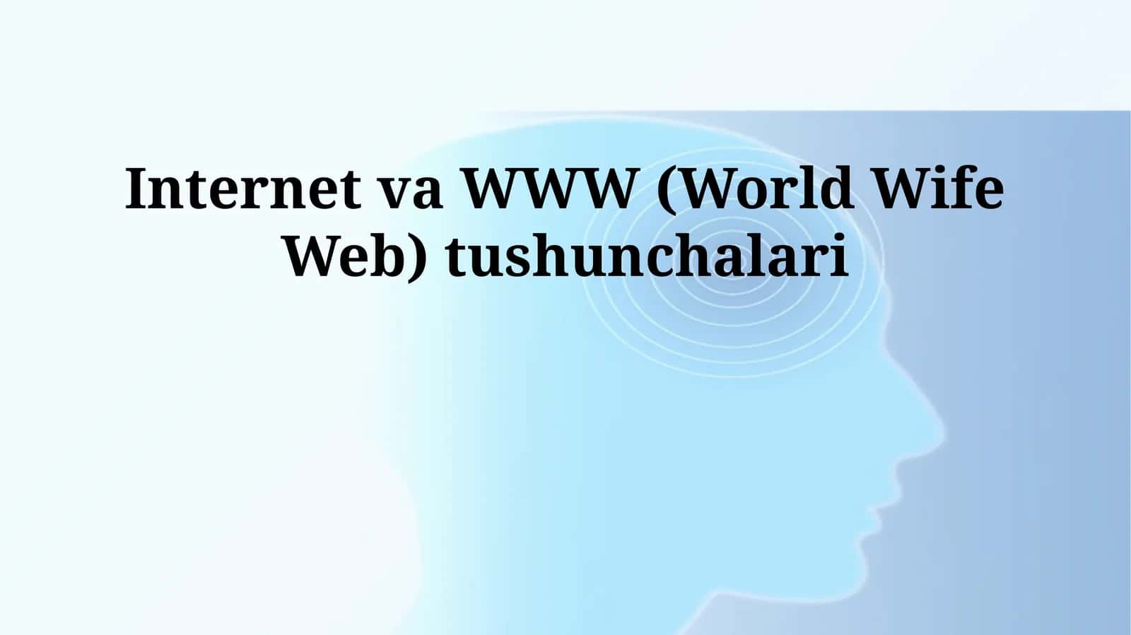 Internet va WWW (World Wife Web) tushunchalari