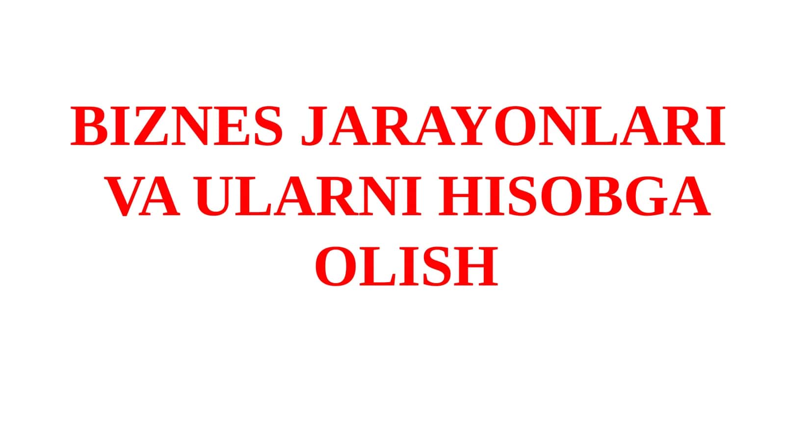 BIZNES JARAYONLARI VA ULARNI HISOBGA OLISH