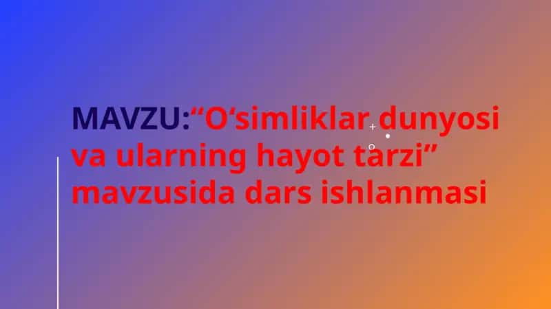 O‘simliklar dunyosi va ularning hayot tarzi mavzusida dars ishlanma