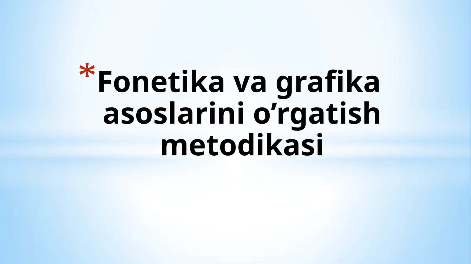 Fonetika va grafika asoslarini o’rgatish metodikasi